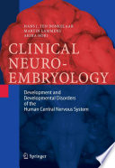 Clinical Neuroembryology [E-Book] : Development and Developmental Disorders of the Human Central Nervous System /