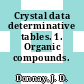 Crystal data determinative tables. 1. Organic compounds.
