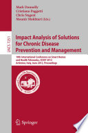 Impact Analysis of Solutions for Chronic Disease Prevention and Management [E-Book]: 10th International Conference on Smart Homes and Health Telematics, ICOST 2012, Artiminio, Italy, June 12-15, 2012. Proceedings /