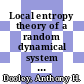 Local entropy theory of a random dynamical system [E-Book] /