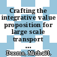 Crafting the integrative value proposition for large scale transport infrastructure hubs : a stakeholder management approach [E-Book] /