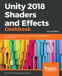Unity 2018 shaders and effects cookbook : transform your game into a visually stunning masterpiece with over 70 recipes [E-Book] /