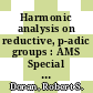 Harmonic analysis on reductive, p-adic groups : AMS Special Session on Harmonic Analysis and Representations of Reductive, p-adic Groups, January 16, 2010, San Francisco, CA [E-Book] /