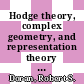 Hodge theory, complex geometry, and representation theory : NSF-CBMS Regional Conference in Mathematics, June 18, 2012, Texas Christian University, Fort Worth, Texas [E-Book] /