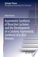 Asymmetric Synthesis of Bioactive Lactones and the Development of a Catalytic Asymmetric Synthesis of α-Aryl Ketones [E-Book] /