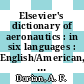 Elsevier's dictionary of aeronautics : in six languages : English/American, French, Spanish, Italien, Portuguese and German /