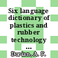 Six language dictionary of plastics and rubber technology : A comprehensive dictionary in English, German, French, Italian, Spanish and Dutch.
