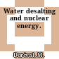 Water desalting and nuclear energy.