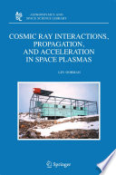 Cosmic Ray Interactions, Propagation, and Acceleration in Space Plasmas [E-Book] /
