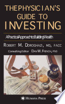 The Physician’s Guide to Investing [E-Book] : A Practical Approach to Building Wealth /
