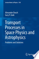 Transport Processes in Space Physics and Astrophysics [E-Book] : Problems and Solutions /