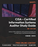 CISA - certified information systems auditor study guide. : achieve CISA certification with practical examples and over 850 exam-oriented practice questions [E-Book] /