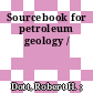 Sourcebook for petroleum geology /