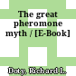 The great pheromone myth / [E-Book]