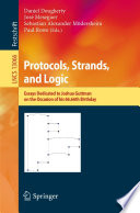 Protocols, Strands, and Logic [E-Book] : Essays Dedicated to Joshua Guttman on the Occasion of his 66.66th Birthday /