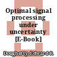 Optimal signal processing under uncertainty [E-Book] /