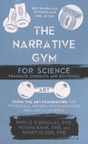 The narrative gym for science graduate students and postdocs : using the ABT framework for proposals, papers, presentations, and life in general /