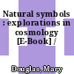 Natural symbols : explorations in cosmology [E-Book] /