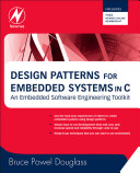 Design patterns for embedded systems in C [E-Book] : an embedded software engineering toolkit /