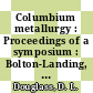 Columbium metallurgy : Proceedings of a symposium : Bolton-Landing, NY, 09.06.60-10.06.60 /
