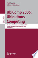UbiComp 2006: Ubiquitous Computing [E-Book] / 8th International Conference, UbiComp 2006, Orange County, CA, USA, September 17-21, 2006, Proceedings