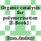 Organic catalysis for polymerisation [E-Book] /