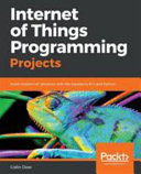 Internet of things programming projects : build modern IoT solutions with the Raspberry Pi 3 and Python [E-Book] /