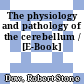 The physiology and pathology of the cerebellum / [E-Book]