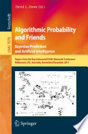 Algorithmic Probability and Friends. Bayesian Prediction and Artificial Intelligence [E-Book] : Papers from the Ray Solomonoff 85th Memorial Conference, Melbourne, VIC, Australia, November 30 – December 2, 2011 /