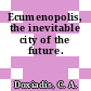 Ecumenopolis, the inevitable city of the future.
