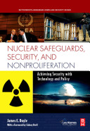Nuclear safeguards, security and nonproliferation : achieving security with technology and policy /