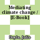 Mediating climate change / [E-Book]
