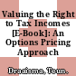 Valuing the Right to Tax Incomes [E-Book]: An Options Pricing Approach /