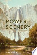 The Power of Scenery : Frederick Law Olmsted and the Origin of National Parks [E-Book]