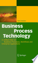 Business Process Technology [E-Book] : A Unified View on Business Processes, Workflows and Enterprise Applications /