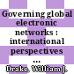 Governing global electronic networks : international perspectives on policy and power [E-Book] /