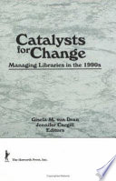 Catalysts for change : managing libraries in the 1990s /