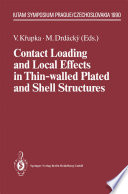 Contact Loading and Local Effects in Thin-walled Plated and Shell Structures [E-Book] : IUTAM Symposium Prague/Czechoslovakia September 4–7, 1990 /