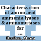 Characterization of amino acid ammonia lyases & aminomutases for the production of chiral α- and β-amino acids [E-Book] /