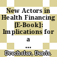 New Actors in Health Financing [E-Book]: Implications for a Donor Darling /