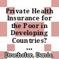 Private Health Insurance for the Poor in Developing Countries? [E-Book] /