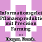 Informationsgeleitete Pflanzenproduktion mit Precision Farming als zentrale inhaltliche und technische Voraussetzung für eine nachhaltige Entwicklung der landwirtschafltichen Landnutzung - pre agro II : Abschlussbericht /