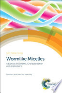 Wormlike micelles : advances in systems, characterisation and applications [E-Book] /
