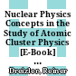 Nuclear Physics Concepts in the Study of Atomic Cluster Physics [E-Book] : Proceedings of the 88th WE-Heraeus-Seminar Held at Bad Honnef, FRG, 26–29 November 1991 /