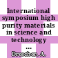 International symposium high purity materials in science and technology 0006: proceedings 01: plenary papers: preparation : Dresden, 06.05.85-10.05.85.