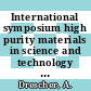 International symposium high purity materials in science and technology 0006: proceedings 03: properties : Dresden, 06.05.85-10.05.85.