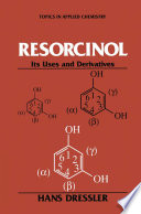 Resorcinol [E-Book] : Its Uses and Derivatives /
