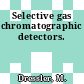 Selective gas chromatographic detectors.
