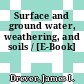 Surface and ground water, weathering, and soils / [E-Book]
