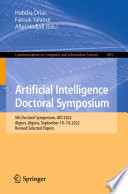 Artificial Intelligence Doctoral Symposium [E-Book] : 5th Doctoral Symposium, AID 2022, Algiers, Algeria, September 18-19, 2022, Revised Selected Papers /